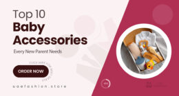 10 Must-Have Baby Accessories Every New Parent Will Appreciate