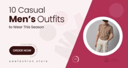 10 Stylish Men’s Casual Outfits That Belong in Your Wardrobe This Season
